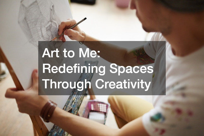 Art to Me: Redefining Spaces Through Creativity